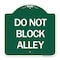 Signmission Designer Series Sign-Do Not Block Alley, Green & White Aluminum Sign, 18" x 18", GW-1818-24188 A-DES-GW-1818-24188 - alternate 1